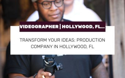 Transform Your Ideas: Production Company in Hollywood, FL